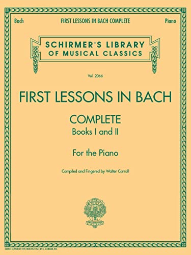 First Lessons in Bach, Complete: Schirmer Library of Classics Volume 2066 For the Piano (Schirmer