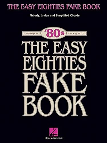 The Easy Eighties Fake Book: 100 Songs in the Key of C (Easy Eighties Fake Books)