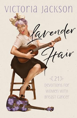 Lavender Hair: 21 Devotions for Women with Breast Cancer