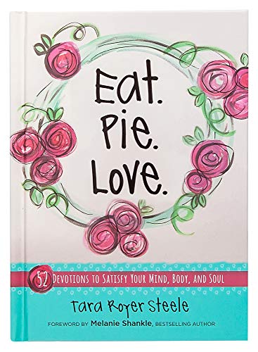 Eat. Pie. Love: 52 Devotions to Satisfy Your Mind, Body, and Soul (Hardcover) – Devotional Book with Quirky Illustrations and Simple Recipes, Motivational and Religious Cookbook