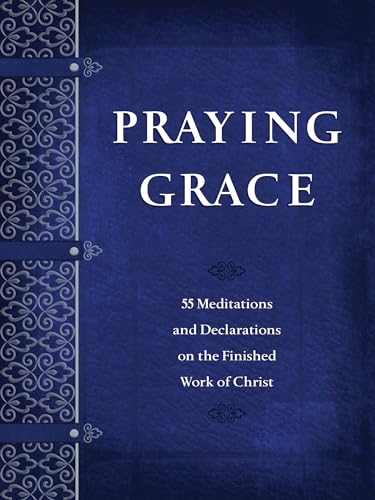 Praying Grace: 55 Meditations & Declarations on the Finished Work of Christ (Faux Leather) – A 55-Day Journey to Transform Your Prayer Life