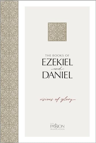 The Books of Ezekiel and Daniel: Visions of Glory (The Passion Translation)