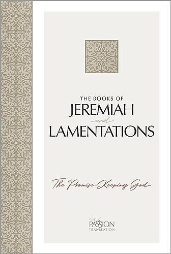 The Books of Jeremiah and Lamentations: The Promise-Keeping God (The Passion Translation)