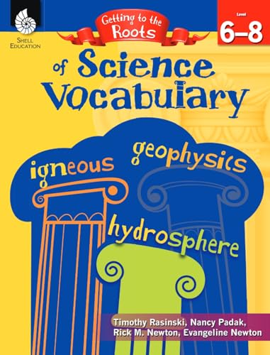 Getting to the Roots of Science Vocabulary Levels 6-8 (Getting to the Roots of Content-Area Vocabulary)