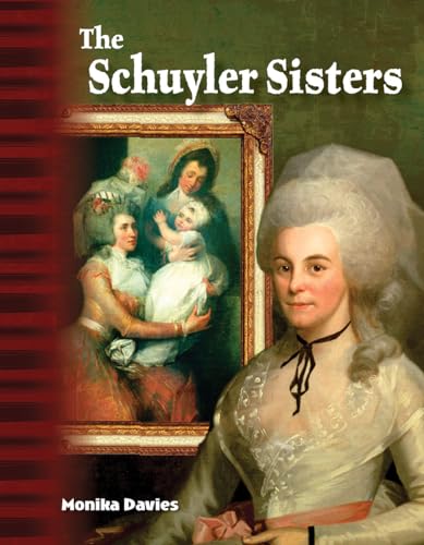 The Schulyler Sisters: Historical Biography for Kids (Social Studies 32-page reader for Grades 4-8) (Primary Source Readers Focus on)