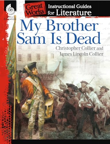 My Brother Sam Is Dead: An Instructional Guide for Literature - Novel Study Guide for 4th-8th Grade Literature with Close Reading and Writing Activities (Great Works Classroom Resource