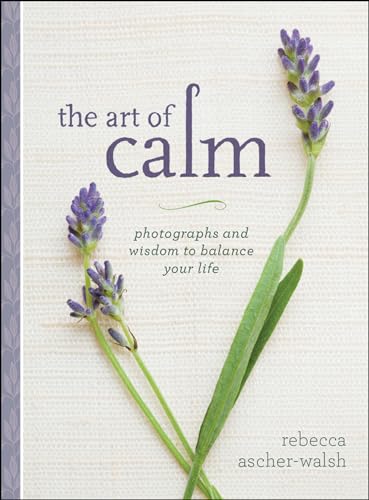 The Art of Calm: Photographs and Wisdom to Balance Your Life