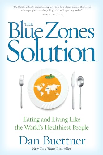 Blue Zones Solution, The: Eating and Living Like the World