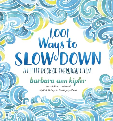 1,001 Ways to Slow Down: A Little Book of Everyday Calm