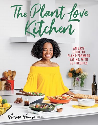 The Plant Love Kitchen: An Easy Guide to Plant-Forward Eating, With 75+ Recipes