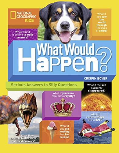 What Would Happen?: Serious Answers to Silly Questions (National Geographic Kids)