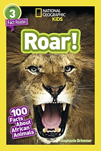 Roar! (National Geographic Kids Readers, Level 3): 100 FUN Facts About African Animals