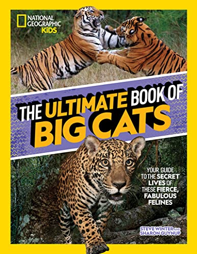 The Ultimate Book of Big Cats: Your guide to the secret lives of these fierce, fabulous felines (National Geographic Kids)