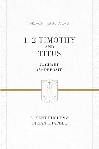 1–2 Timothy and Titus: To Guard the Deposit (Preaching the Word)