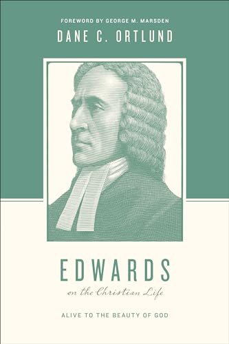 Edwards on the Christian Life: Alive to the Beauty of God