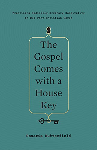 The Gospel Comes with a House Key: Practicing Radically Ordinary Hospitality in Our Post-Christian World