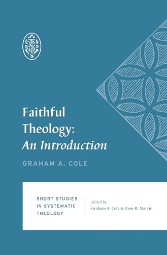 Faithful Theology: An Introduction (Short Studies in Systematic Theology)