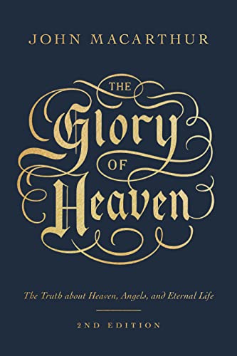 The Glory of Heaven: The Truth about Heaven, Angels, and Eternal Life (Second Edition)