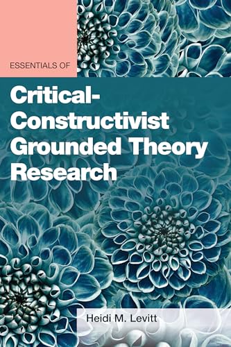 Essentials of Critical-Constructivist Grounded Theory Research (Essentials of Qualitative Methods Series)