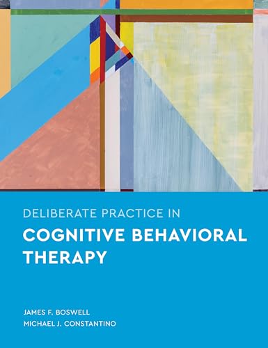 Deliberate Practice in Cognitive Behavioral Therapy (Essentials of Deliberate Practice Series)