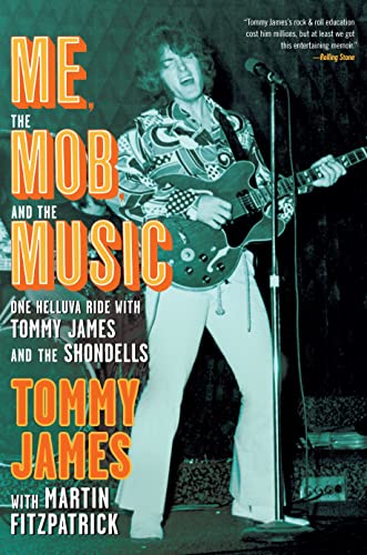 Me, the Mob, and the Music: One Helluva Ride with Tommy James & The Shondells