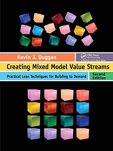 Creating Mixed Model Value Streams: Practical Lean Techniques for Building to Demand, Second Edition