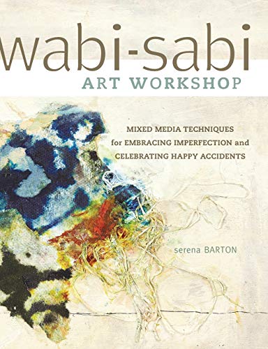 Wabi-Sabi Art Workshop: Mixed Media Techniques for Embracing Imperfection and Celebrating Happy Accidents