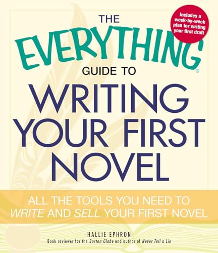 The Everything Guide to Writing Your First Novel: All the tools you need to write and sell your first novel (Everything® Series)