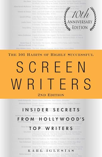 The 101 Habits of Highly Successful Screenwriters, 10th Anniversary Edition: Insider Secrets from Hollywood