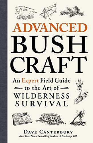 Advanced Bushcraft: An Expert Field Guide to the Art of Wilderness Survival (Bushcraft Survival Skills Series)