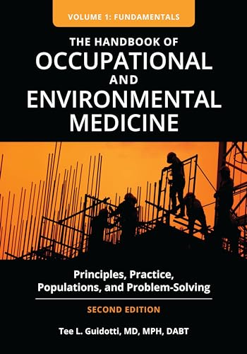 The Handbook of Occupational and Environmental Medicine: Principles, Practice, Populations, and Problem-Solving [2 volumes]