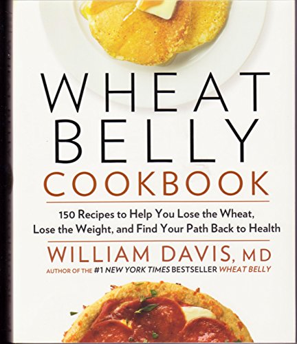 Wheat Belly Cookbook: 150 Recipes To Help You Lose The Wheat, Los