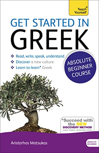 Get Started in Greek Absolute Beginner Course: The essential introduction to reading, writing, speaking and understanding a new language (Teach Yourself)