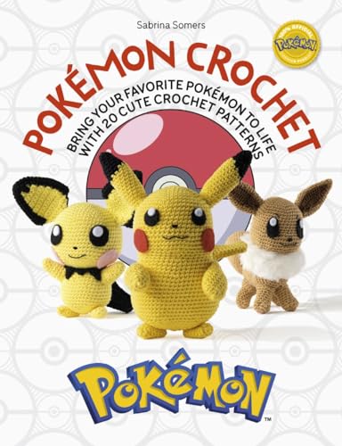 Pokémon Crochet: Bring your favorite Pokémon to life with 20 cute crochet patterns