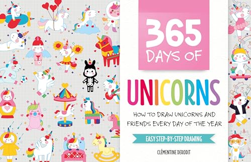 365 Days Of Unicorns: How to Draw Unicorns and Friends Every Day of the Year