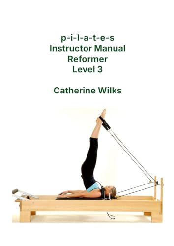 p-i-l-a-t-e-s Instructor Manual Reformer Level 3