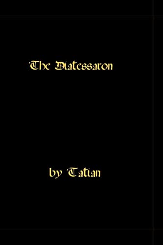 The Diatessaron - A Harmony Of The Gospels