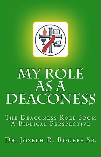 My Role As A Deaconess: The Deaconess Role For A Biblical Perspective