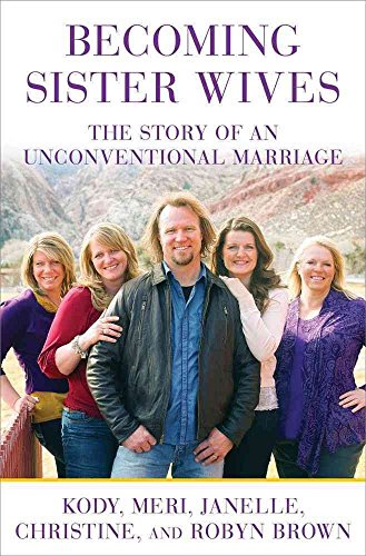 Becoming Sister Wives: The Story of an Unconventional Marriage