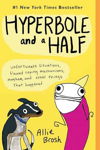 Hyperbole and a Half: Unfortunate Situations, Flawed Coping Mechanisms, Mayhem, and Other Things That Happened