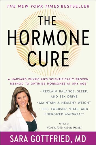 The Hormone Cure: Reclaim Balance, Sleep and Sex Drive; Lose Weight; Feel Focused, Vital, and Energized Naturally with the Gottfried Protocol