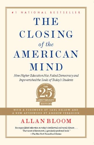 The Closing of the American Mind: How Higher Education Has Failed Democracy and Impoverished the Souls of Today