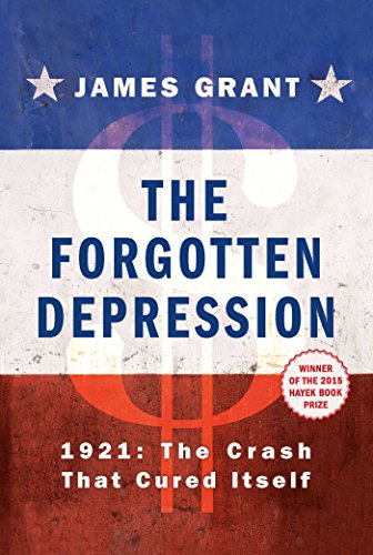 The Forgotten Depression: 1921: The Crash That Cured Itself