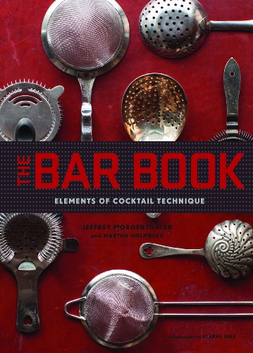 The Bar Book: Elements of Cocktail Technique (Cocktail Book with Cocktail Recipes, Mixology Book for Bartending): Elements of Cocktail Technique