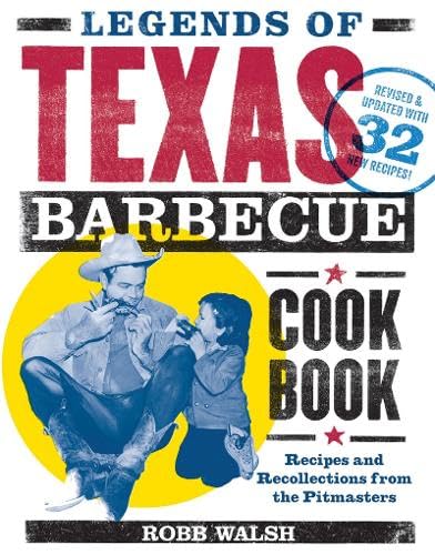 Legends of Texas Barbecue Cookbook: Recipes and Recollections from the Pitmasters, Revised & Updated with 32 New Recipes!