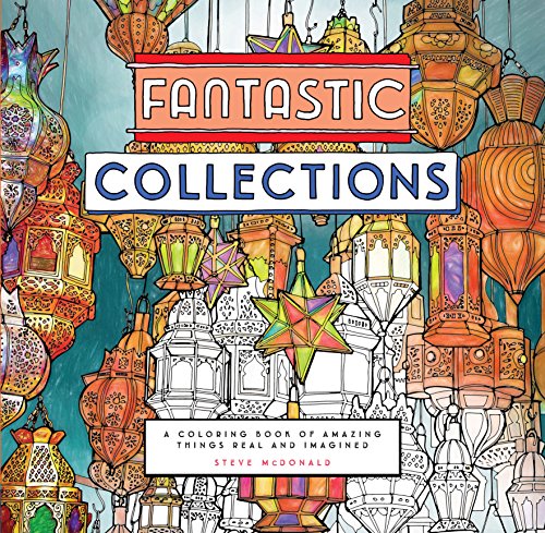 Fantastic Collections: A Coloring Book of Amazing Things Real and Imagined