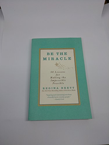 Be the Miracle: 50 Lessons for Making the Impossible Possible