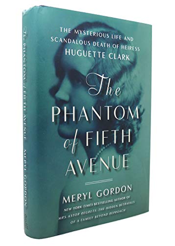 The Phantom of Fifth Avenue: The Mysterious Life and Scandalous Death of Heiress Huguette Clark