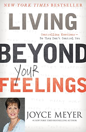 Living Beyond Your Feelings: Controlling Emotions So They Don