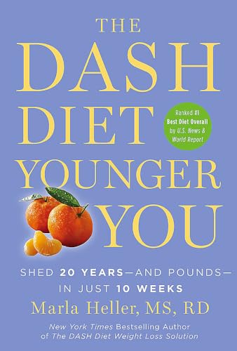 The DASH Diet Younger You: Shed 20 Years--and Pounds--in Just 10 Weeks (A DASH Diet Book)